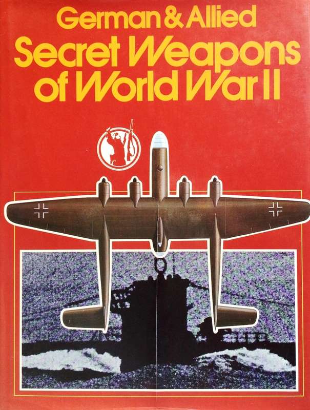 German and Allied Secret Weapons of World War 2 - Ian Hogg and JB King and J Batchelor