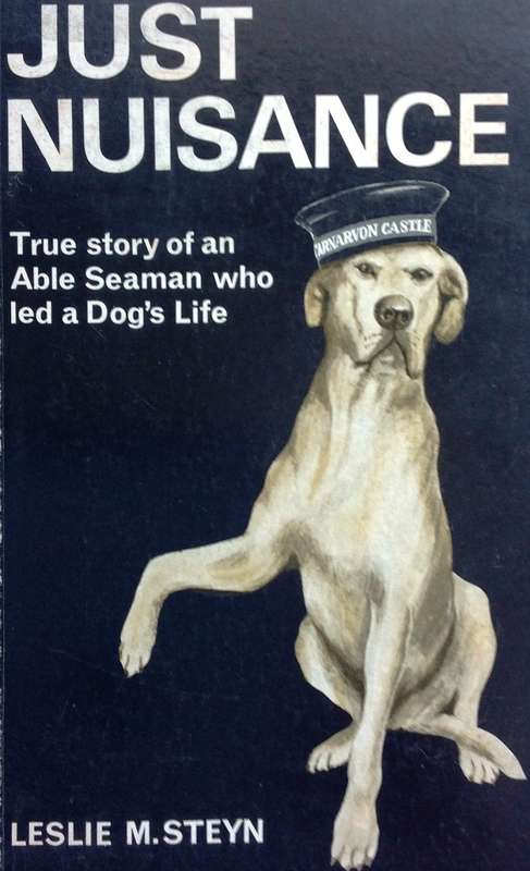 Just Nuisance - True story of an Able Seaman who led a Dog's Life - Leslie M Steyn