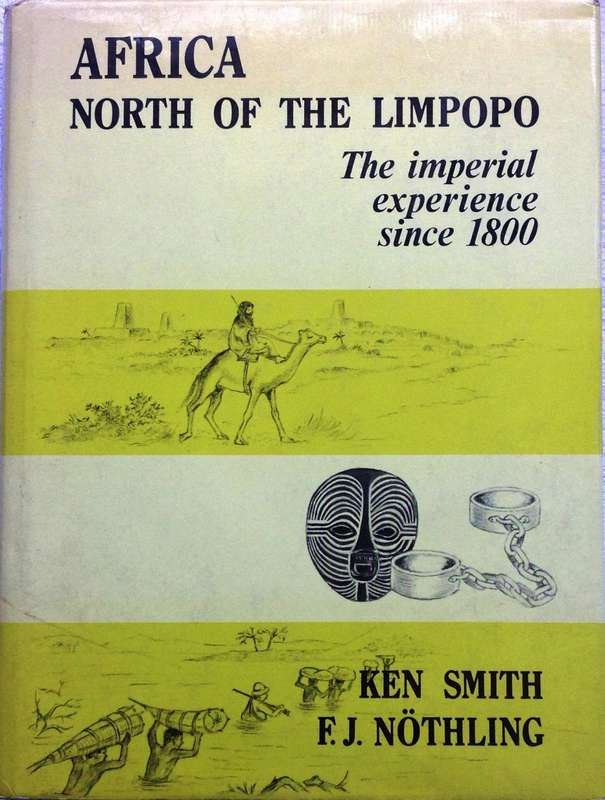 Africa North of the Limpopo - The imperial experience since 1800 - Ken Smith, FJ Nothling - Hardcove