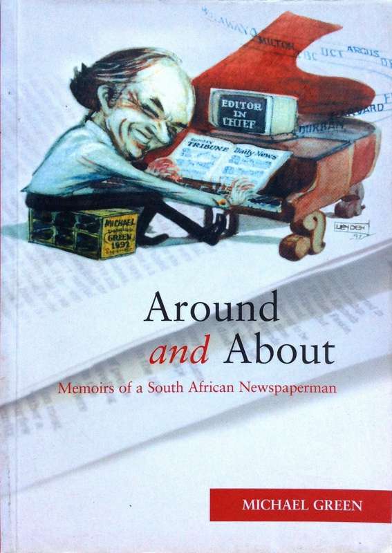 Around and About - Memoirs of a South African Newspaperman - Michael Green - book signed by Author