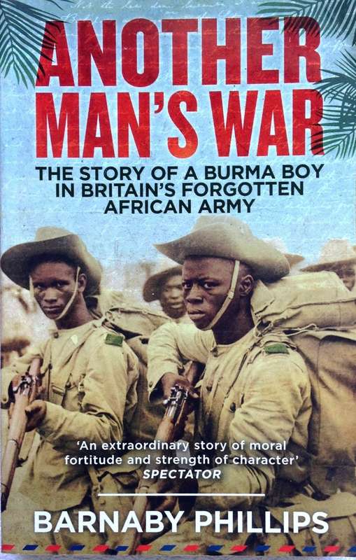 Another Man's War - The Story of a Burma Boy in Britain's Forgotten African Army - Barnaby Phillips