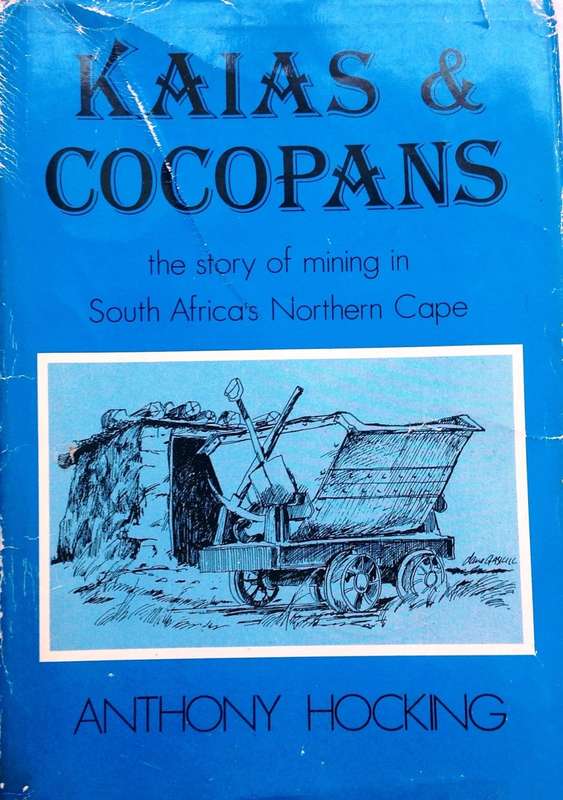 Kaias & Cocopans - the story of mining in South Africa's Northern Cape - Anthony Hocking