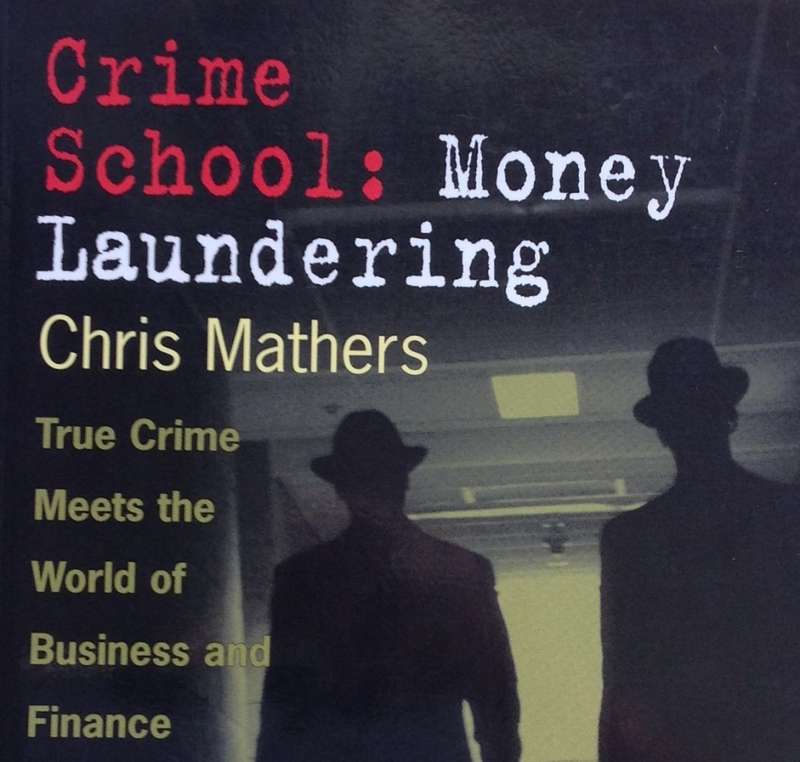 Crime School:  Money Laundering - Chris Mathers - True Crime Meets the World of Business and Finance