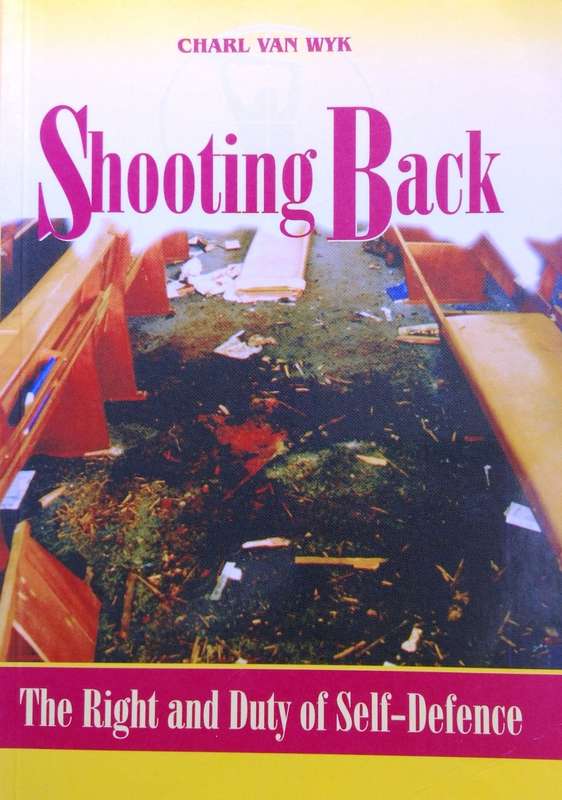 Shooting Back - The Right and Duty of Self-Defence - Charl van Wyk