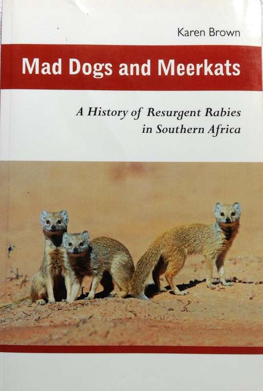 Mad Dogs and Meerkats - A History of Resurgent Rabies in Southern Africa - Karen Brown