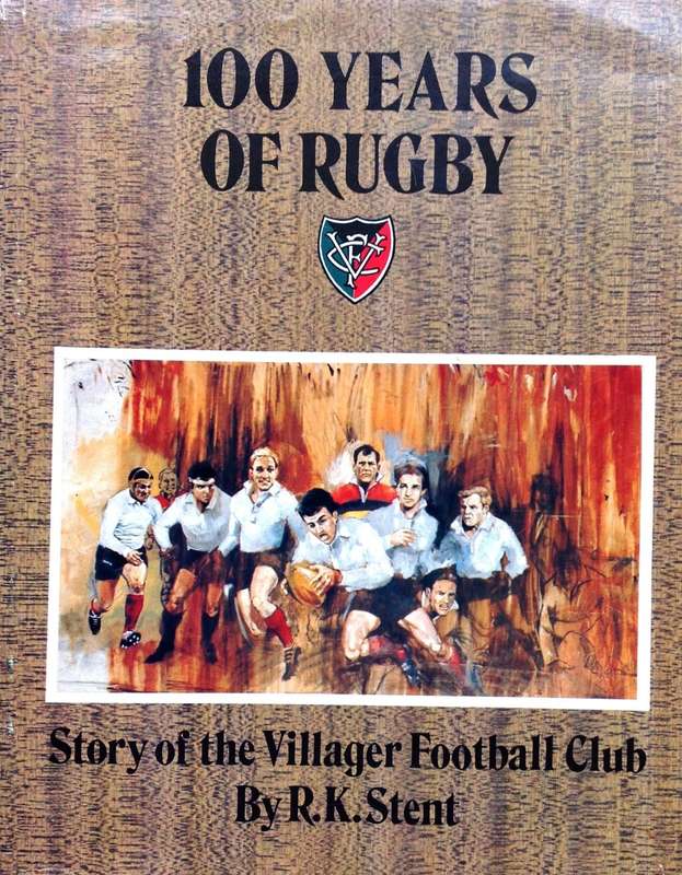 100 Years of Rugby - Story of the Villager Football Club by R K Stent - Hardcover