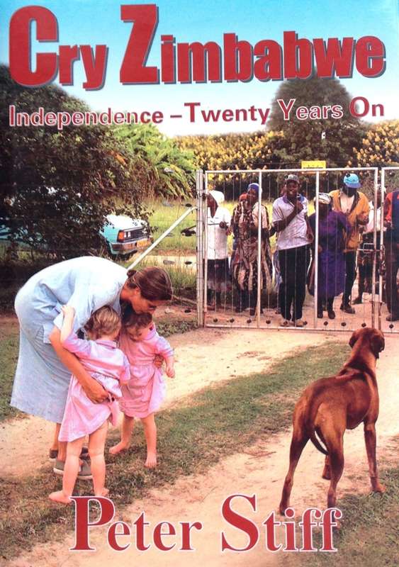 Cry Zimbabwe - Independence - Twenty Years On - Peter Stiff - Hardcover