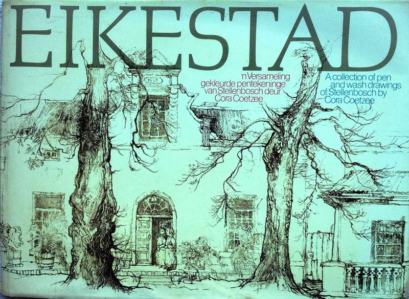 EIKESTAD - A collection of pen and wash drawings of Stellenbosch by Cora Coetzee