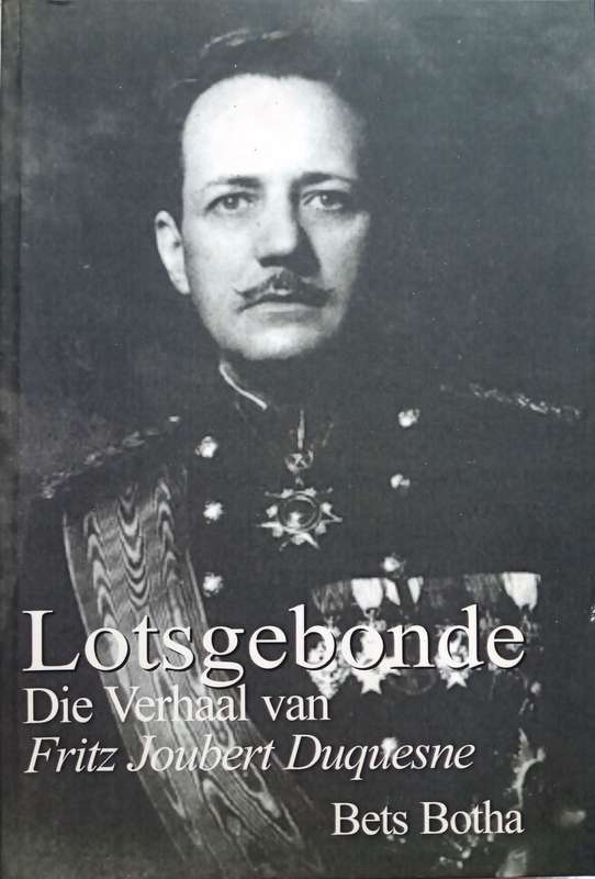 Lotsgebonde - Die Verhaal van Fritz Joubert Duquesne - Bets Botha - geteken deur Skrywer