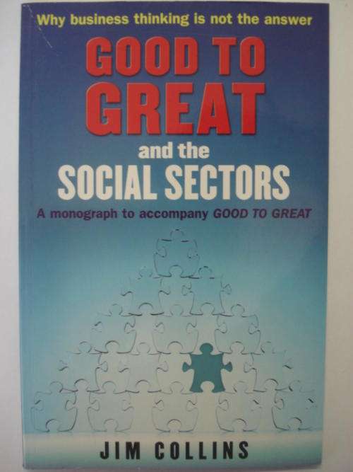 Business thinking GOOD TO GREAT and the Social Sector - Jim Collins