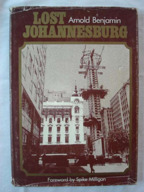 Lost Johannesburg  - Arnold Benjamin(foreward by Spike Milligan)