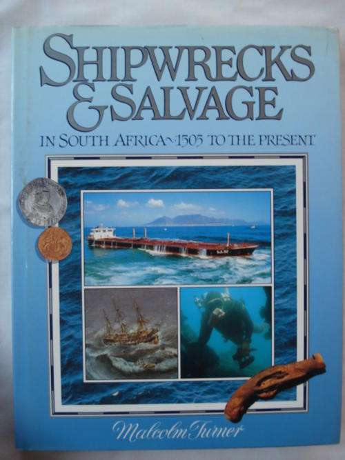 Shipwrecks & Salvage in South Africa - 1505 to present - Malcolm Turner
