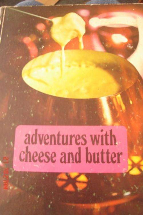 ADVENTURES WITH CHEESE AND BUTTER