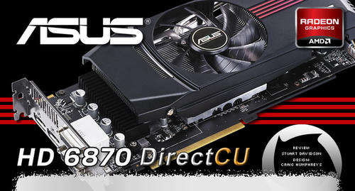 AMD HD6870!! Asus Direct CU ll AMD HD6870!!! Amazing Gaming Card!!!