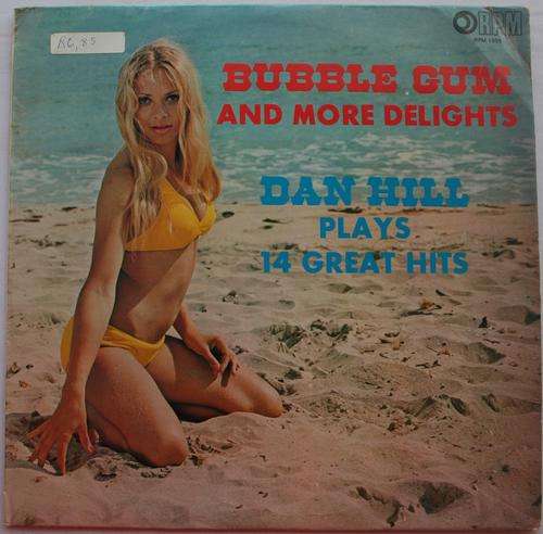 DAN HILL - BUBBLE GUM AND MORE DELIGHTS -- VINYL LP RECORD