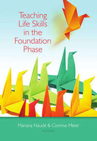 Teaching Life Skills in the foundation phase by M Naude, and C Meier