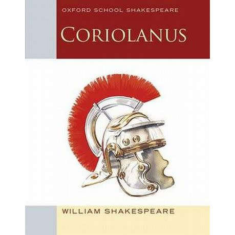 CORIOLANUS by WILLIAM SHAKESPEARE - Oxford School Shakespeare