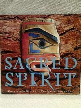 SACRED SPIRITS, CHANTS AND DANCES OF THE NATIVE AMERICANS