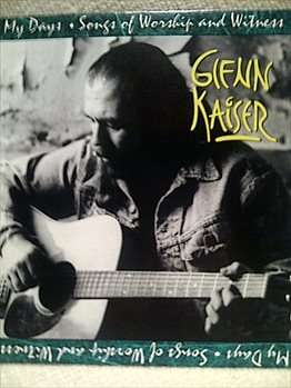 GLEN KAISER, ALL MY DAYS - SONGS OF WORSHIP AND WITNESS