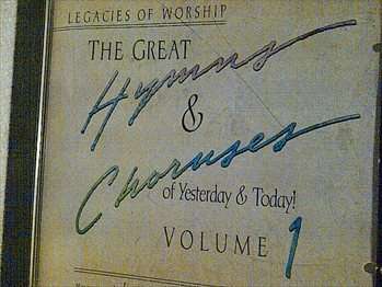 Legacies Of Worship : The Great Hymns & Choruses Of Yesterday & Today, Vol1 : CD