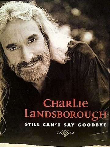 Charlie Landsborough: Still Can't Say Goodbye : CD