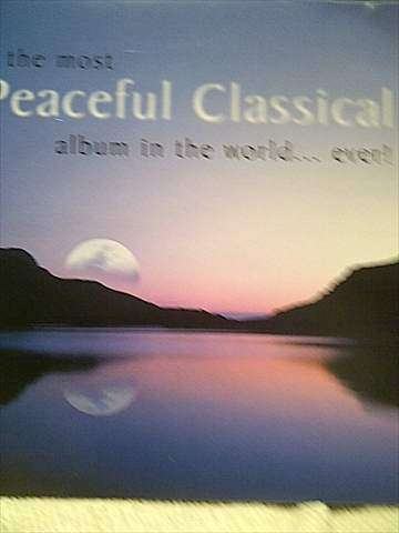 THE MOST PEACEFUL CLASSICAL ALBUM IN THE WORLDEVER!  (CD FOR SALE)