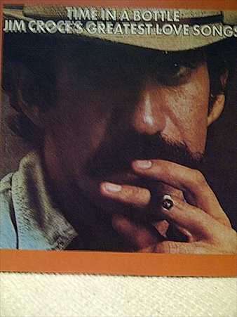 Jim Croce : Jim Croce's Greatest Love Songs : Time In a Bottle