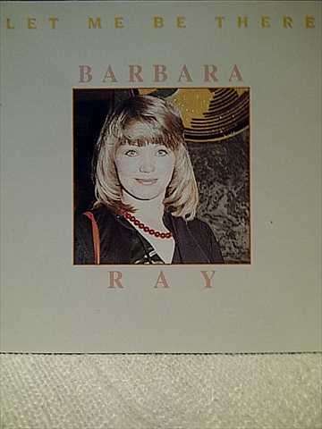 Barbara Ray : Let Me Be There