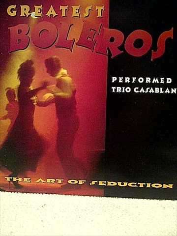 Greatest Boleros : Performed by Trio Casablance : The Art of Seduction (CD FOR SALE)