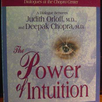 A Dialogue between Judith Orloff and Deepak Chopra : The Power of Intuition : CD