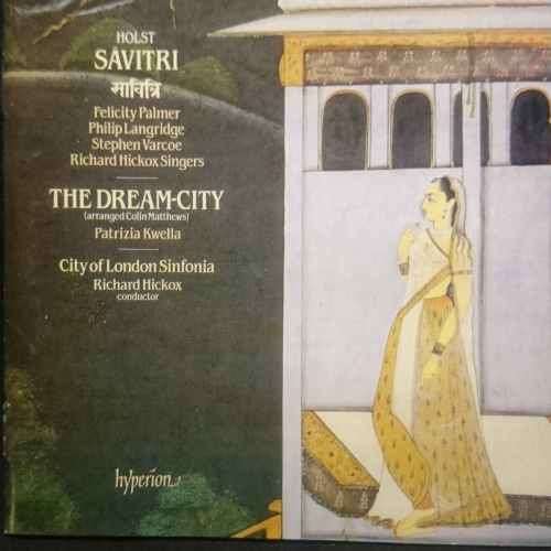 Holst : Savitri and the Dream City : Soloists City of London Sinfonia Hickox : CD
