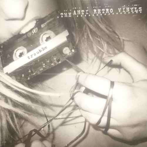 The Anti Retro Vinyls : Trouble : CD