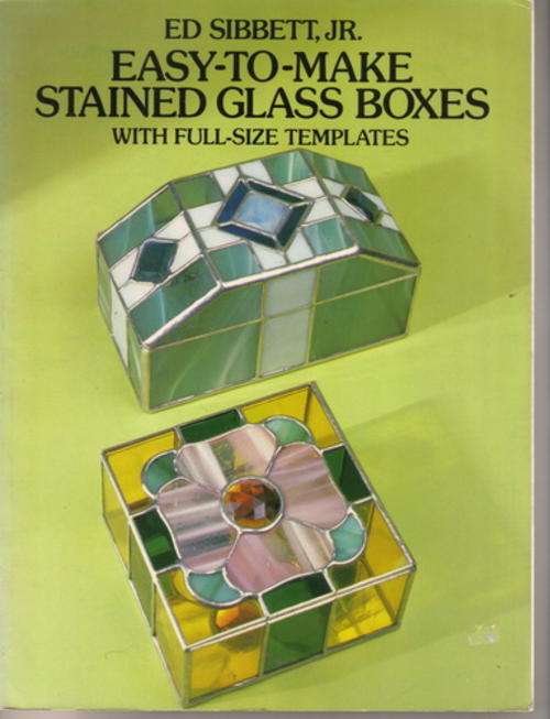 Easy-to-make Stained Glass Boxes by Ed Sibbett, Jr.