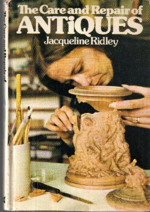 The Care & Repair of Antiques by Jacqueline Ridley