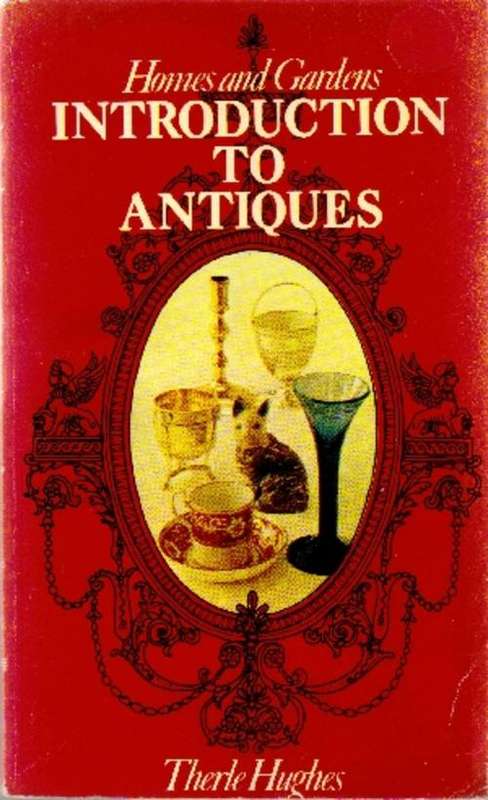 Homes and Gardens Introduction to Antiques by Therle Hughes
