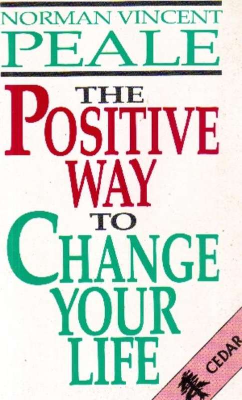 The Positive way to change your life by Norman Vincent Peale