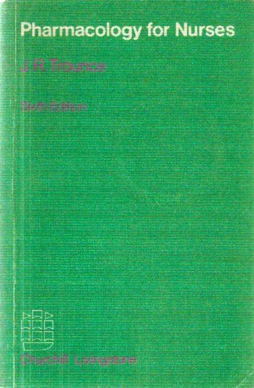 Pharmacology for Nurses by J R Trounce