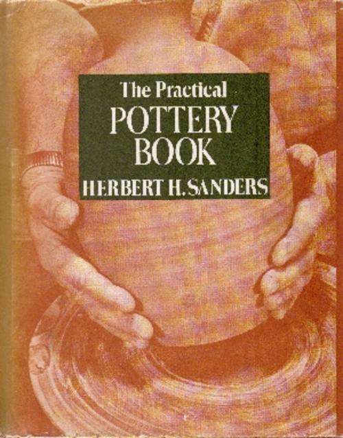 The Practical Pottery Book by Herbert H Sanders