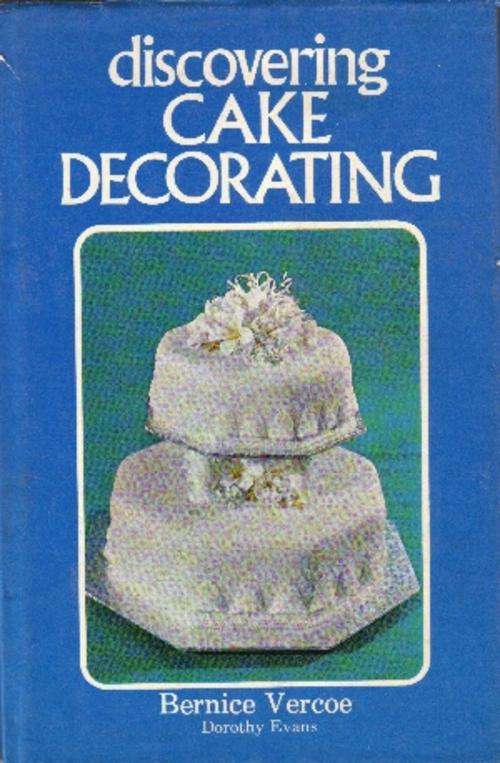 Discovering Cake Decorating by Bernice Vercoe