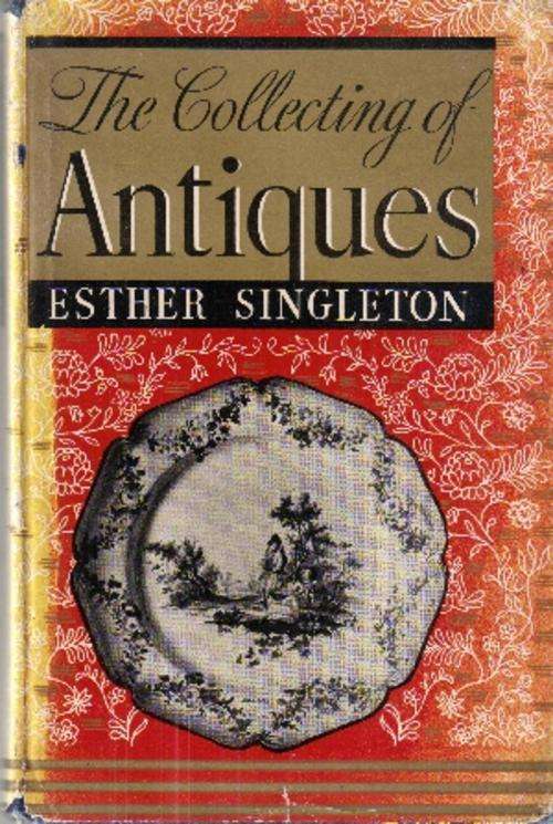 The Collecting of Antiques by Esther Singleton