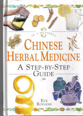 Chinese Herbal Medicine: A Step-by-Step Guide by Eve Rogans