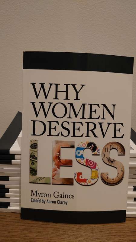 Why Women Deserve Less - Paperback Edition by by Myron Gaines (Author)
