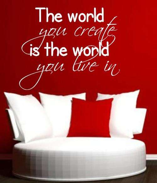 VINYL DECAL - THE WORLD YOU CREATE QUOTE  - WALL ART - CHOOSE COLOUR*