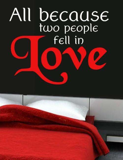 FREE SHIP/LOW COURIER - ALL BECAUSE 2 PEOPLE FELL IN LOVE QUOTE WALL STICKER 60+ COLOURS