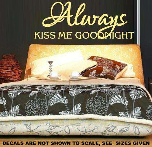 FREE SHIP/LOW COURIER - ALWAYS KISS ME GOODNIGHT ROMANTIC QUOTE 1 WALL STICKER - LRG 55 COLOURS