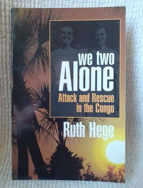 We Two Alone - Attack and Rescue in the Congo ~ Ruth Hege