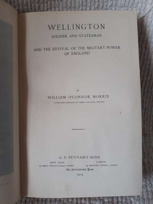 Wellington - Soldier and Statesman ~ William O`Connor Morris