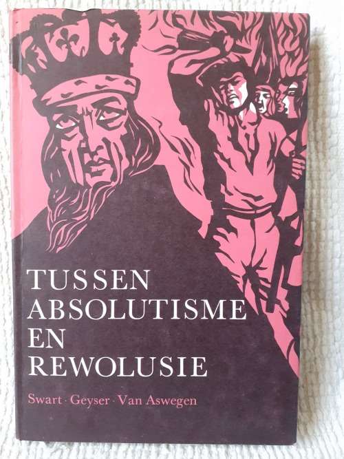 Tussen Absolutisme en Rewolusie ~ Swart / Geyser / van Aswegen
