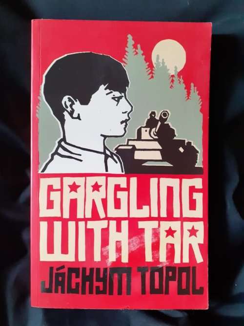 Gargling with Tar ~ Jachym Topol