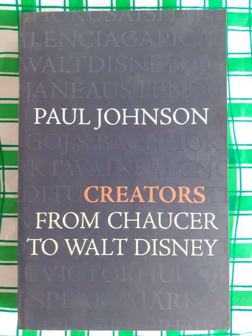 Creators from Chaucer to Walt Disney ~ Paul Johnson